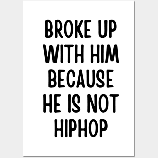 broke up with him because he is not hiphop Posters and Art